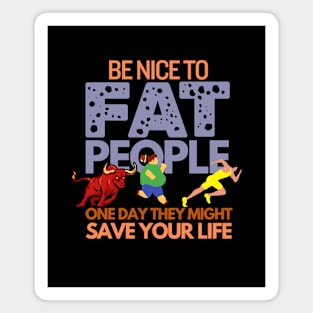 Funny Saying Be Nice To Fat People Humor Magnet